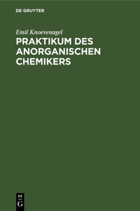 Praktikum Des Anorganischen Chemikers: Einführung in Die Anorganische Chemie Auf Experimenteller Grundlage