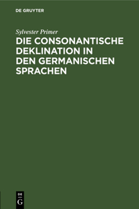 Die Consonantische Deklination in Den Germanischen Sprachen