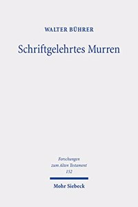 Schriftgelehrtes Murren: Schriftgelehrte Fortschreibungs- Und Auslegungsprozesse in Den Murrerzahlungen in Exodus Und Numeri