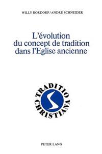 L'Évolution Du Concept de Tradition Dans l'Eglise Ancienne