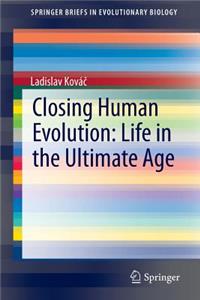 Closing Human Evolution: Life in the Ultimate Age