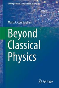 Beyond Classical Physics