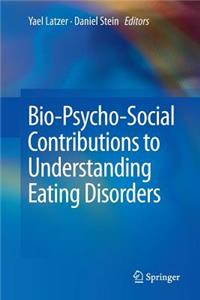 Bio-Psycho-Social Contributions to Understanding Eating Disorders