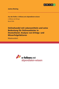 Onlinehandel mit Lebensmitteln und seine Bedeutung für Onlineanbieter in Deutschland. Analyse von Erfolgs- und Misserfolgsfaktoren
