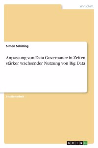 Anpassung von Data Governance in Zeiten stärker wachsender Nutzung von Big Data