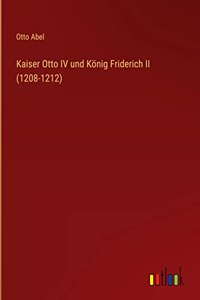 Kaiser Otto IV und König Friderich II (1208-1212)