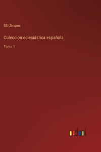 Coleccion eclesiástica española: Tomo 1