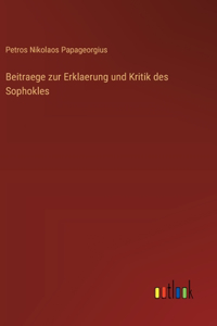 Beitraege zur Erklaerung und Kritik des Sophokles
