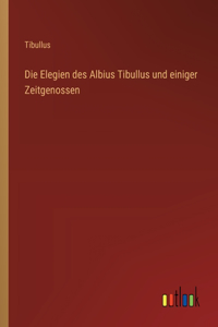 Elegien des Albius Tibullus und einiger Zeitgenossen