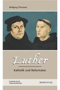 Luther - Katholik Und Reformator