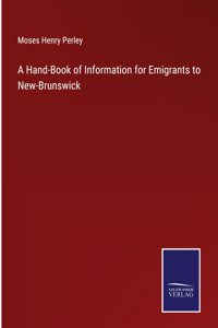 Hand-Book of Information for Emigrants to New-Brunswick