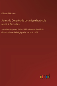 Actes du Congrès de botanique horticole réuni à Bruxelles