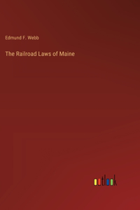 Railroad Laws of Maine