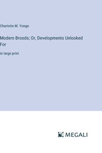 Modern Broods; Or, Developments Unlooked For