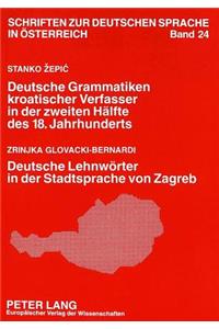 Stanko Zepic: Deutsche Grammatiken Kroatischer Verfasser in Der Zweiten Haelfte Des 18. Jahrhunderts- Zrinjka Glovacki-Bernardi: Deutsche Lehnwoerter in Der Stadtsprache Von Zagreb