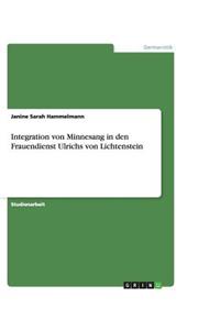 Integration von Minnesang in den Frauendienst Ulrichs von Lichtenstein