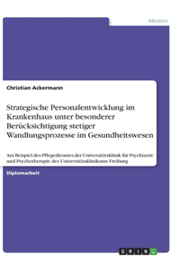 Strategische Personalentwicklung im Krankenhaus unter besonderer Berücksichtigung stetiger Wandlungsprozesse im Gesundheitswesen