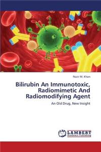 Bilirubin an Immunotoxic, Radiomimetic and Radiomodifying Agent