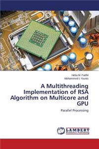 Multithreading Implementation of RSA Algorithm on Multicore and GPU