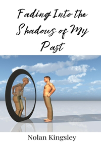 Fading Into the Shadows of My Past