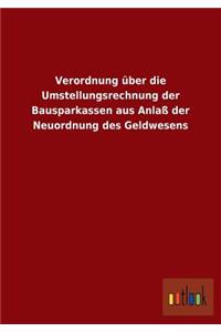 Verordnung über die Umstellungsrechnung der Bausparkassen aus Anlaß der Neuordnung des Geldwesens