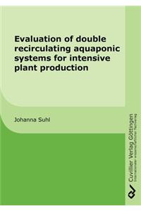Evaluation of double recirculating aquaponic systems for intensive plant production