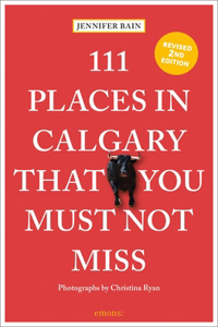 111 Places in Calgary That You Must Not Miss