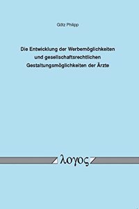 Entwicklung Der Werbemoglichkeiten Und Gesellschaftsrechtlichen Gestaltungsmoglichkeiten Der Arzte