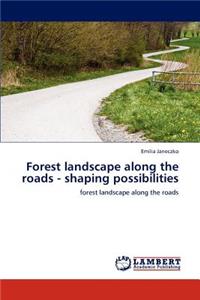Forest landscape along the roads - shaping possibilities