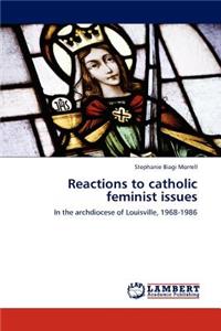 Reactions to Catholic Feminist Issues