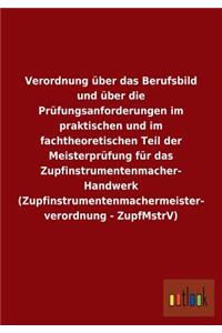 Verordnung Uber Das Berufsbild Und Uber Die Prufungsanforderungen Im Praktischen Und Im Fachtheoretischen Teil Der Meisterprufung Fur Das Zupfinstrume