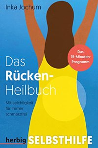 Das Rucken-Heilbuch: Mit Leichtigkeit fur immer schmerzfrei; Das 15-Minuten-Programm