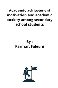 Academic achievement motivation and academic anxiety among secondary school students