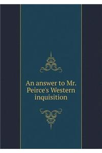 An Answer to Mr. Peirce's Western Inquisition