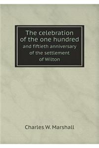 The Celebration of the One Hundred and Fiftieth Anniversary of the Settlement of Wilton