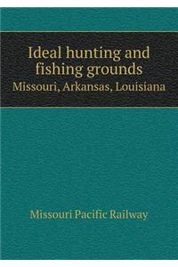 Ideal Hunting and Fishing Grounds Missouri, Arkansas, Louisiana
