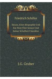 Friedrich Schiller Skizze, Einer Biographie Und Ein Wort Über Seinen Und Seiner Schriften Charakter