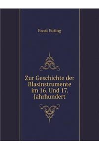 Zur Geschichte der Blasinstrumente im 16. Und 17. Jahrhundert