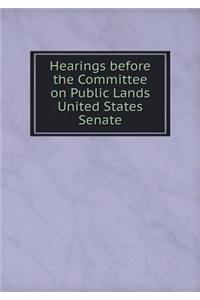 Hearings before the Committee on Public Lands United States Senate