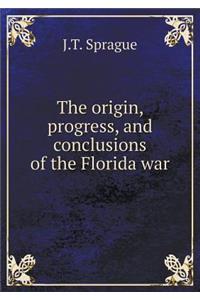 The Origin, Progress, and Conclusions of the Florida War