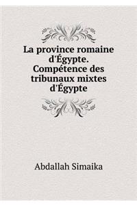 La Province Romaine d'Égypte. Compétence Des Tribunaux Mixtes d'Égypte