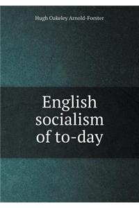 English Socialism of To-Day