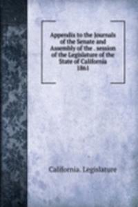 Appendix to the Journals of the Senate and Assembly of the session of the Legislature of the State of California