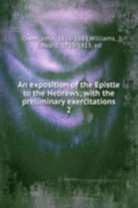 exposition of the Epistle to the Hebrews; with the preliminary exercitations