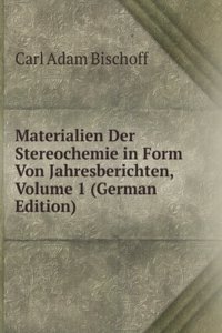 Materialien Der Stereochemie in Form Von Jahresberichten, Volume 1 (German Edition)