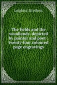 fields and the woodlands: depicted by painter and poet : twenty-four coloured page engravings