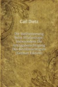 Die Stellvertretung Beim Strafantrage; Insbesondere Die Antragsberechtigung Des Bevollmachtigten (German Edition)