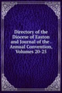 Directory of the Diocese of Easton and Journal of the . Annual Convention, Volumes 20-25