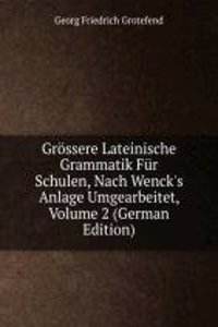 Grossere Lateinische Grammatik Fur Schulen, Nach Wenck's Anlage Umgearbeitet