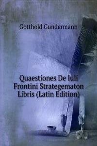 Quaestiones De Iuli Frontini Strategematon Libris (Latin Edition)